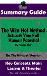 Summary Guide: The Wim Hof Method: Activate Your Full Human Potential: By Wim Hof The MW Summary Guide