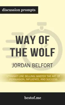 way of the wolf: straight line selling: master the art of persuasion, influence, and success by jordan belfort (discussion prompts) book cover image