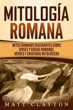 mitología romana: mitos romanos fascinantes sobre dioses y diosas romanos, héroes y criaturas mitológicas imagen de la portada del libro