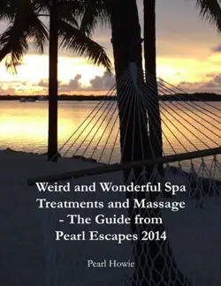 weird and wonderful spa treatments and massage - the guide from pearl escapes 2014 book cover image