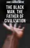 The Black Man, the Father of Civilization synopsis, comments
