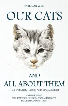 our cats and all about them - their varieties, habits, and management book cover image