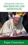 Catequesis sobre los Hechos de los Apóstoles sinopsis y comentarios