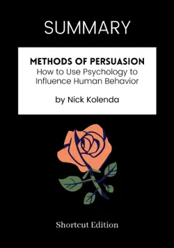 summary - methods of persuasion: how to use psychology to influence human behavior by nick kolenda book cover image