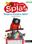 Range ta chambre, Splat - Je lis avec Splat - CP Niveau 2 - Dès 6 ans book summary, reviews and downlod