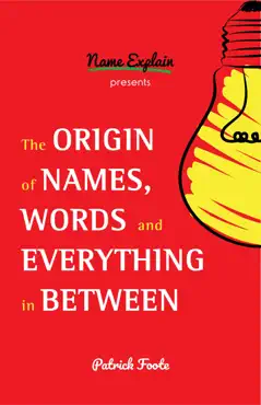 the origin of names, words and everything in between book cover image