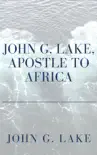 John G. Lake: Apostle to Africa sinopsis y comentarios