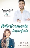 Prácticamente Imperfecta book summary, reviews and downlod