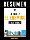 El Ego Es El Enemigo (Ego Is The Enemy): Resumen del libro de Ryan Holiday book summary, reviews and downlod