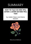 SUMMARY - How to Talk So Kids Will Listen & Listen So Kids Will Talk by Adele Faber and Elaine Mazlish book summary, reviews and downlod