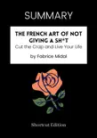 SUMMARY - The French Art of Not Giving a Sh*t: Cut the Crap and Live Your Life by Fabrice Midal sinopsis y comentarios
