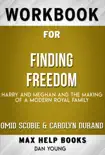 Finding Freedom: Harry, Meghan, and The Making of a Modern Royal Family by Omid Scobie and Carolyn Durand (MaxHelp Workbooks) sinopsis y comentarios
