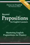 Beyond Prepositions for ESL Learners - Mastering English Prepositions for Fluency synopsis, comments