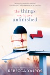 The Things We Leave Unfinished book synopsis, reviews