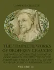 The Complete Works of Geoffrey Chaucer : The House of Fame, The Legend of Good Women, The Treatise on the Astrolabe with an Account on the Sources of the Canterbury Tales, Volume III (Illustrated) sinopsis y comentarios