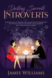 Dating: Secrets for Introverts - How to Eliminate Dating Fear, Anxiety and Shyness by Instantly Raising Your Charm and Confidence with These Simple Techniques sinopsis y comentarios