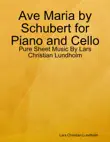 Ave Maria by Schubert for Piano and Cello - Pure Sheet Music By Lars Christian Lundholm synopsis, comments