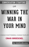 Winning the War in Your Mind: Change Your Thinking, Change Your Life by Craig Groeschel: Conversation Starters book summary, reviews and downlod