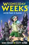 Wednesday Weeks and the Tower of Shadows synopsis, comments