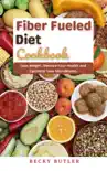 Fiber Fueled Diet Cookbook synopsis, comments