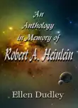 An Anthology in Memory of Robert A. Heinlein synopsis, comments