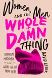 Women, Men, and the Whole Damn Thing synopsis, comments
