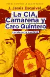 La CIA, Camarena y Caro Quintero book summary, reviews and download