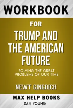 trump and the american future: solving the great problems of our time by newt gingrich (max help workbooks) book cover image