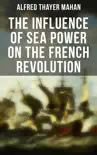 The Influence of Sea Power on the French Revolution synopsis, comments
