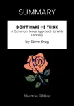 SUMMARY - Don't Make Me Think: A Common Sense Approach to Web Usability by Steve Krug