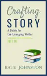 Crafting Story - A Guide for the Emerging Writer synopsis, comments