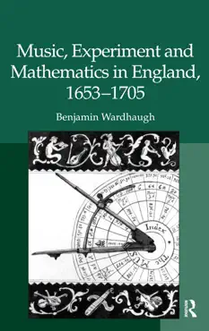 music, experiment and mathematics in england, 1653-1705 book cover image