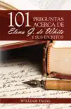 101 preguntas acerca de Elena G. de White y sus escritos synopsis, comments