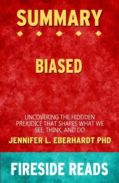 summary of biased: uncovering the hidden prejudice that shapes what we see, think, and do by jennifer l. eberhardt phd book cover image