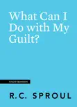 What Can I Do with My Guilt? book summary, reviews and download