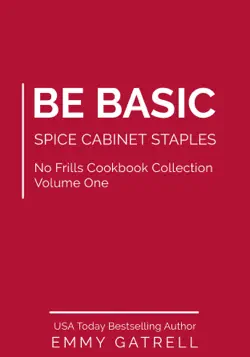 be basic: spice cabinet staples (no frills cookbook collection volume one) book cover image