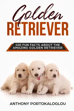 golden retriever 100 fun facts about the amazing golden retriever book cover image