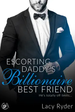escorting daddy's billionaire best friend: he's totally off limits... book cover image