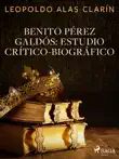 Benito Pérez Galdós: Estudio Crítico-Biográfico sinopsis y comentarios