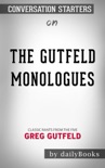 The Gutfeld Monologues: Classic Rants from the Five by Greg Gutfeld: Conversation Starters book summary, reviews and download
