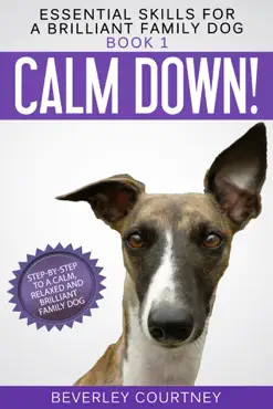 calm down! step-by-step to a calm, relaxed, and brilliant family dog book cover image
