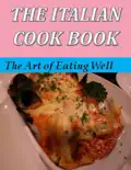 The Italian Cook Book: The Art of Eating Well