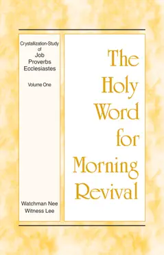 the holy word for morning revival - crystallization-study of job, proverbs, and ecclesiastes, volume 1 book cover image