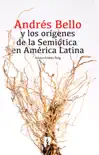 Andrés Bello y los orígenes de la Semiótica en América Latina sinopsis y comentarios