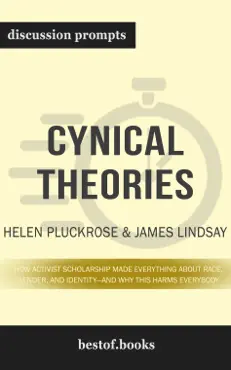 cynical theories: how activist scholarship made everything about race, gender, and identity-and why this harms everybody by helen pluckrose & james lindsay (discussion prompts) book cover image