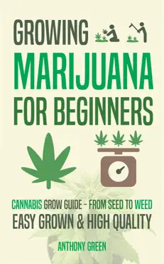 growing marijuana for beginners: cannabis grow guide - from seed to weed book cover image