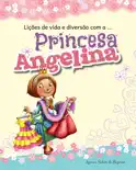 Lições de vida e diversão com a Princesa Angelina