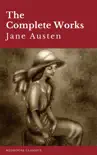 The Complete Works of Jane Austen: Sense and Sensibility, Pride and Prejudice, Mansfield Park, Emma, Northanger Abbey, Persuasion, Lady ... Sandition, and the Complete Juvenilia sinopsis y comentarios