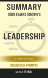 Summary of Leadership: In Turbulent Times by Doris Kearns Goodwin (Discussion Prompts) book summary, reviews and downlod