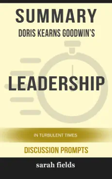 summary of leadership: in turbulent times by doris kearns goodwin (discussion prompts) book cover image